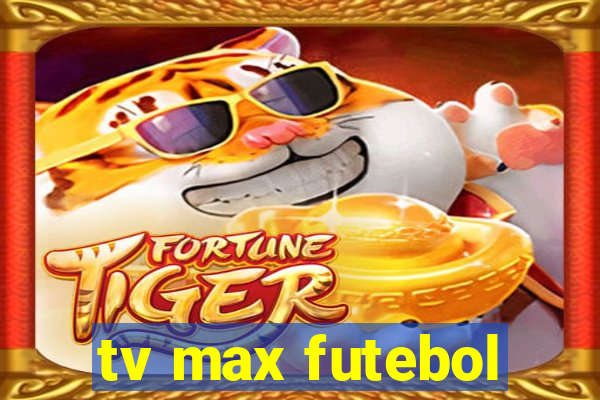 tv max futebol